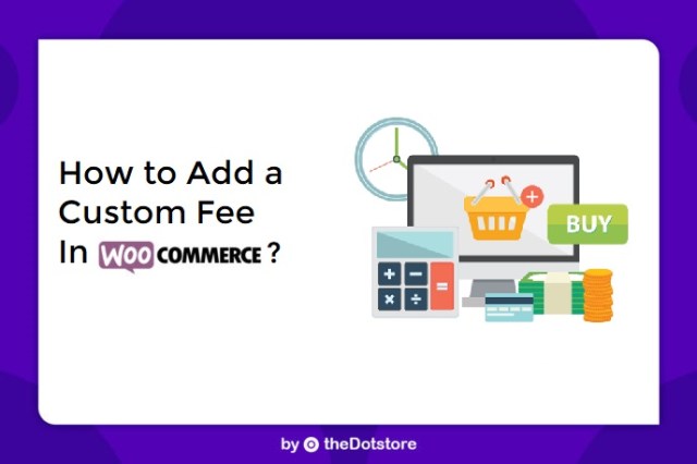 How to Add a Custom Fee in WooCommerce?