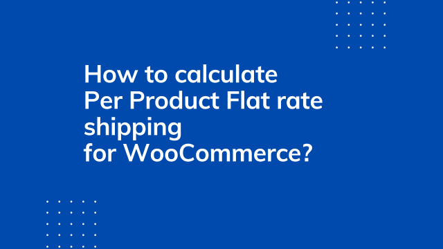 How to calculate per product flat rate shipping for WooCommerce?