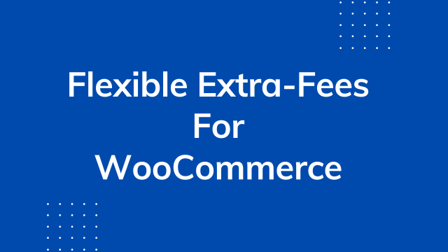 Flexible Extra-fees for WooCommerce