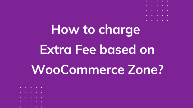 How to charge a WooCommerce extra fee based on a zone?